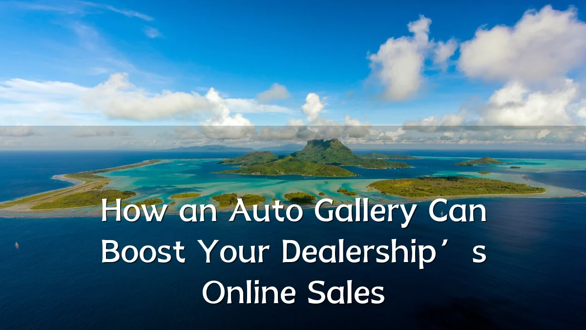 How an Auto Gallery Can Boost Your Dealership’s Online Sales
