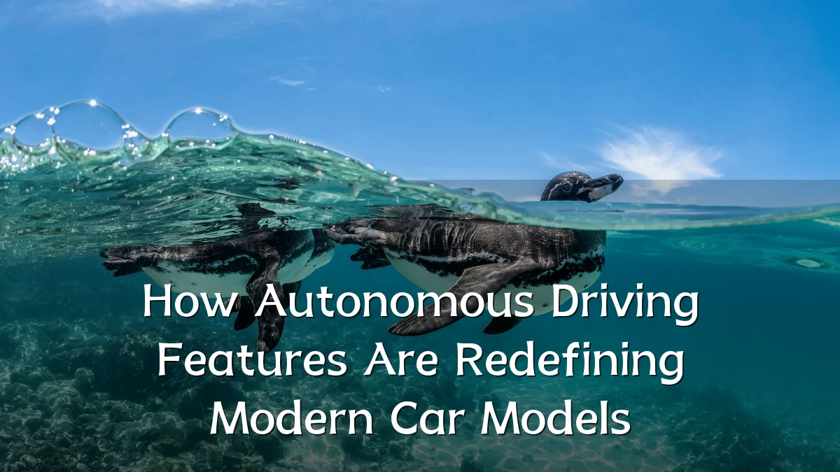 How Autonomous Driving Features Are Redefining Modern Car Models