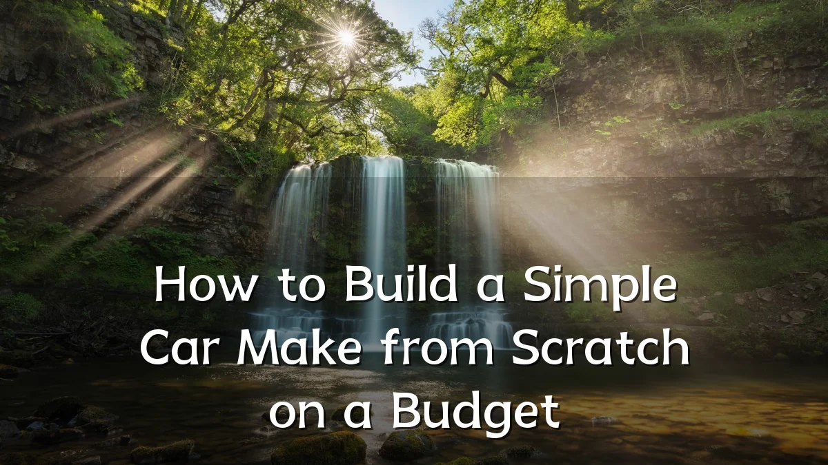 How to Build a Simple Car Make from Scratch on a Budget