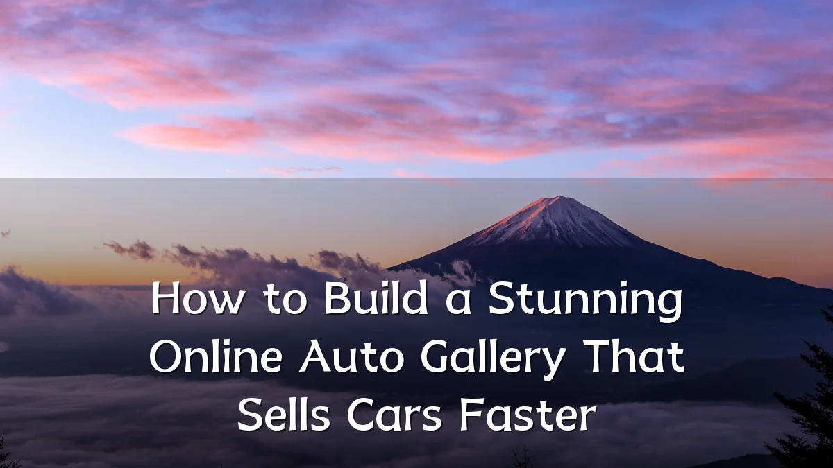How to Build a Stunning Online Auto Gallery That Sells Cars Faster