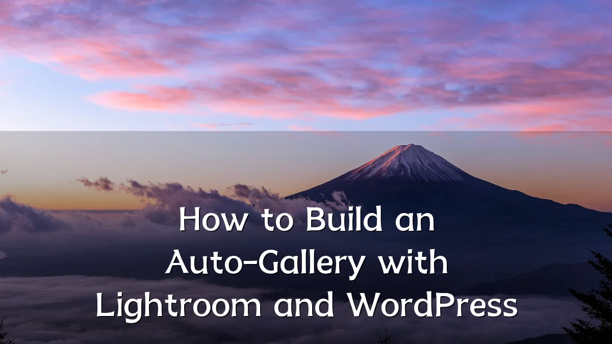 How to Build an Auto-Gallery with Lightroom and WordPress