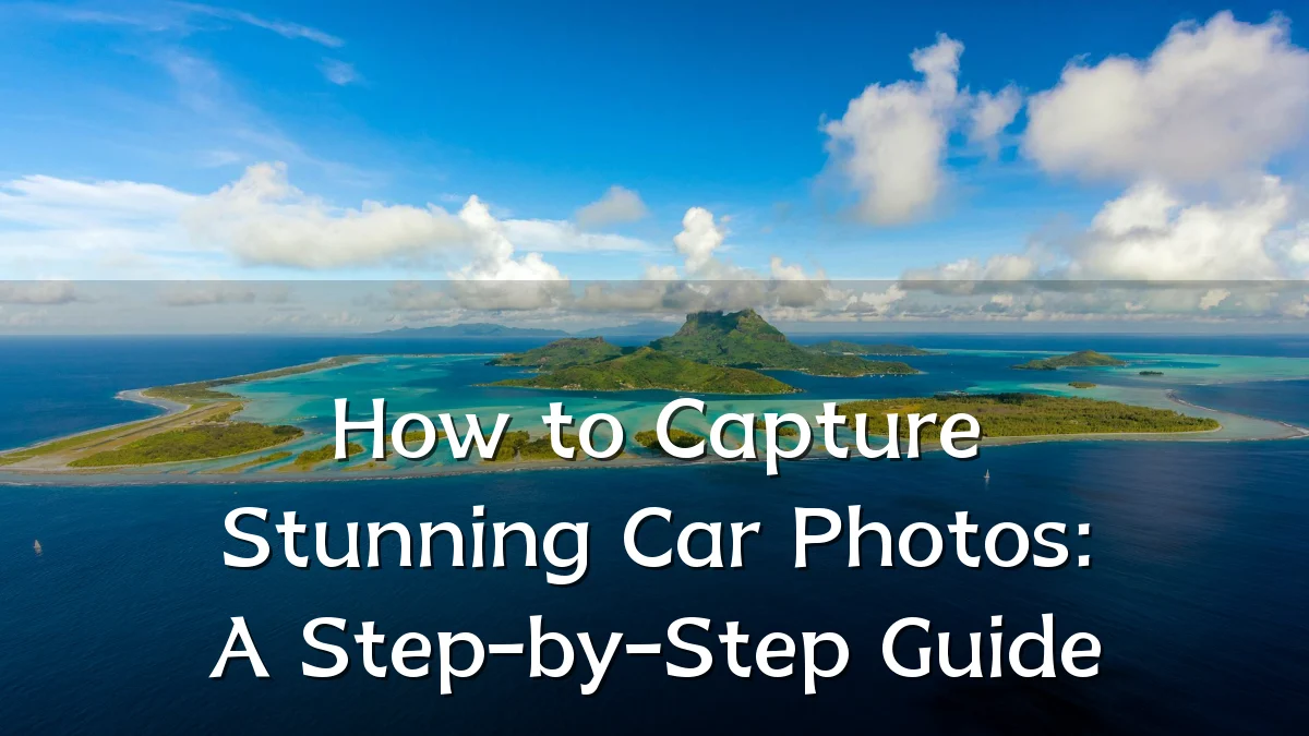 How to Capture Stunning Car Photos: A Step-by-Step Guide