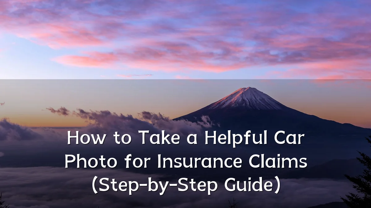 How to Take a Helpful Car Photo for Insurance Claims (Step-by-Step Guide)
