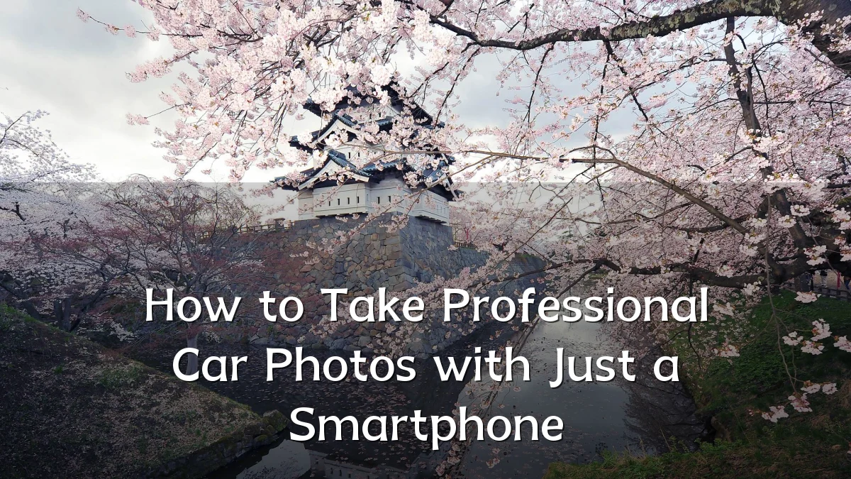 How to Take Professional Car Photos with Just a Smartphone