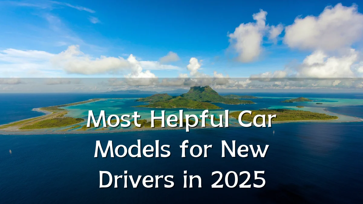 Most Helpful Car Models for New Drivers in 2025