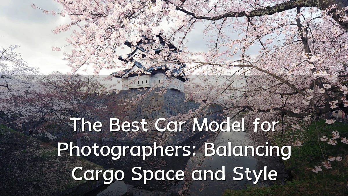 The Best Car Model for Photographers: Balancing Cargo Space and Style