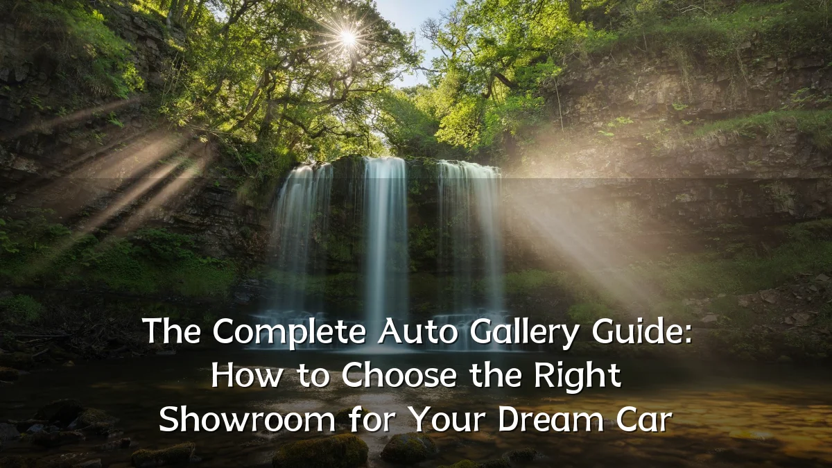 The Complete Auto Gallery Guide: How to Choose the Right Showroom for Your Dream Car