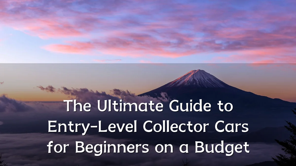 The Ultimate Guide to Entry-Level Collector Cars for Beginners on a Budget