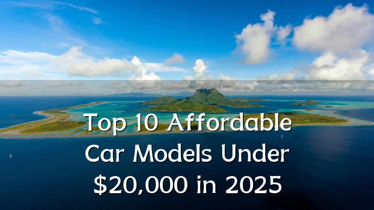 Top 10 Affordable Car Models Under $20,000 in 2025
