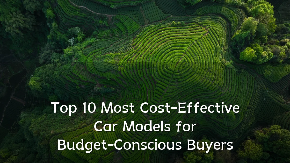 Top 10 Most Cost-Effective Car Models for Budget-Conscious Buyers