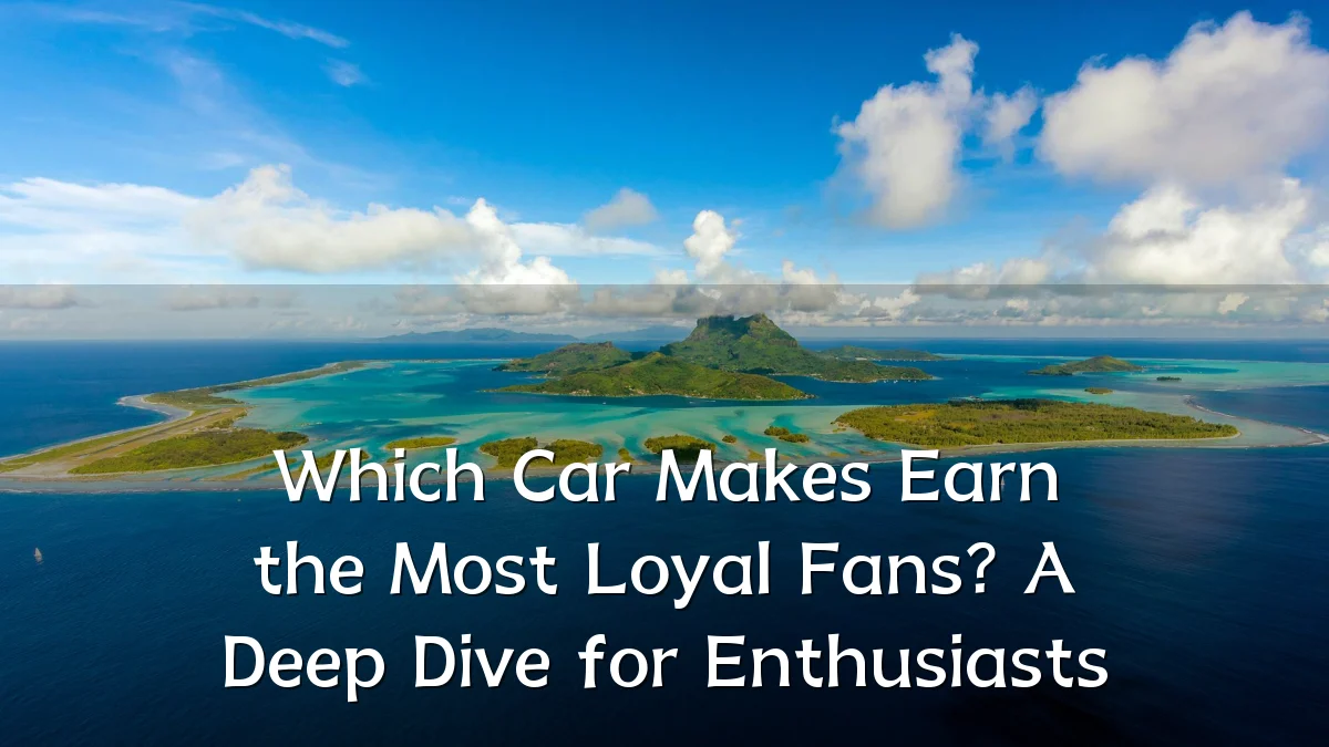 Which Car Makes Earn the Most Loyal Fans? A Deep Dive for Enthusiasts