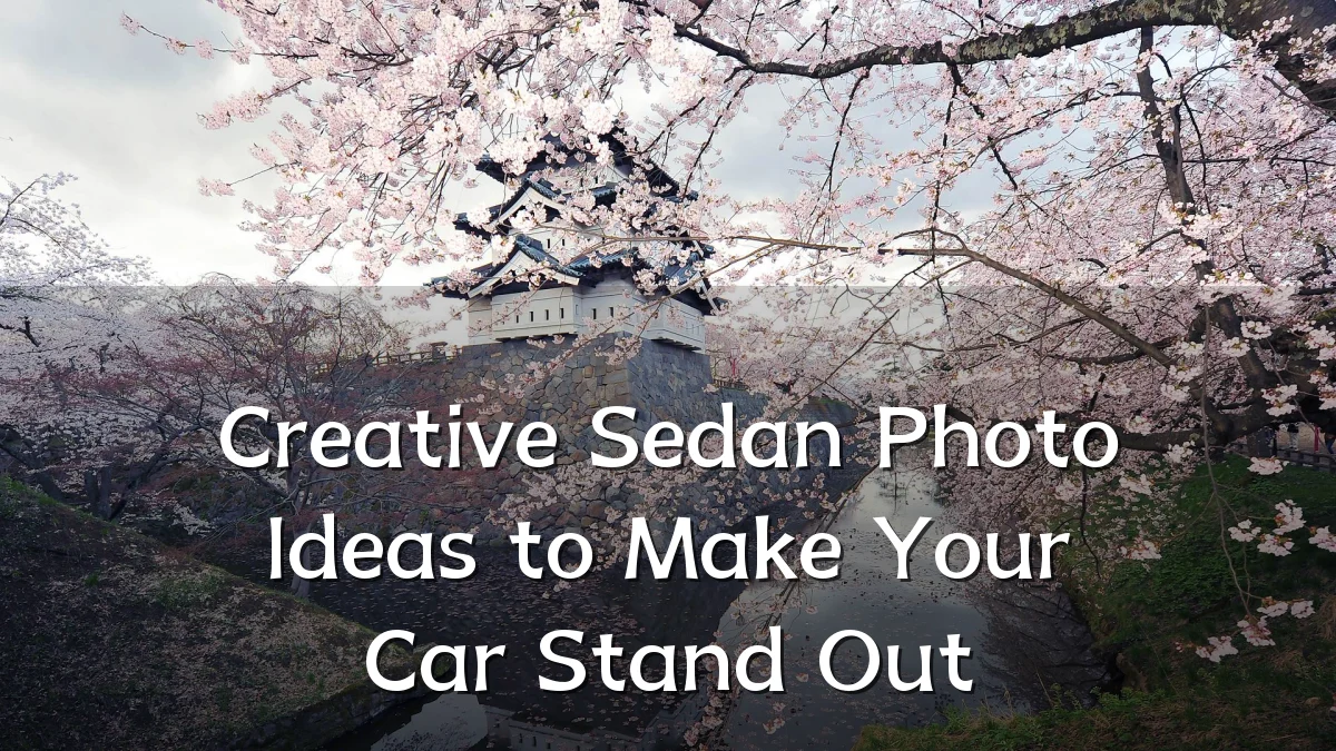 Creative Sedan Photo Ideas to Make Your Car Stand Out