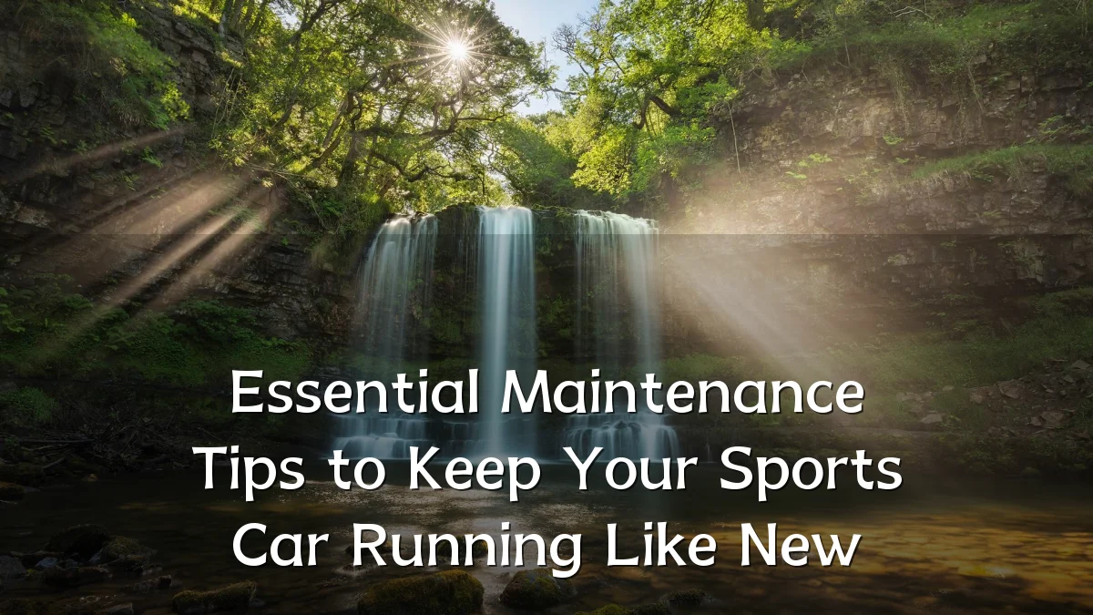 Essential Maintenance Tips to Keep Your Sports Car Running Like New