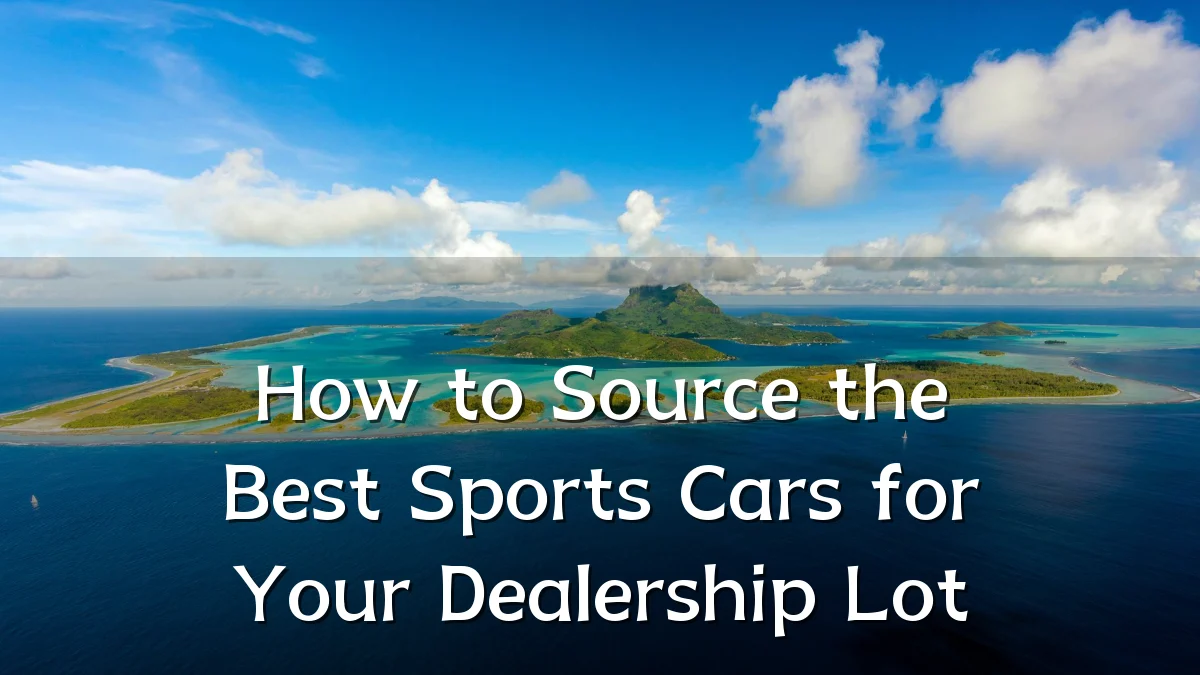 How to Source the Best Sports Cars for Your Dealership Lot