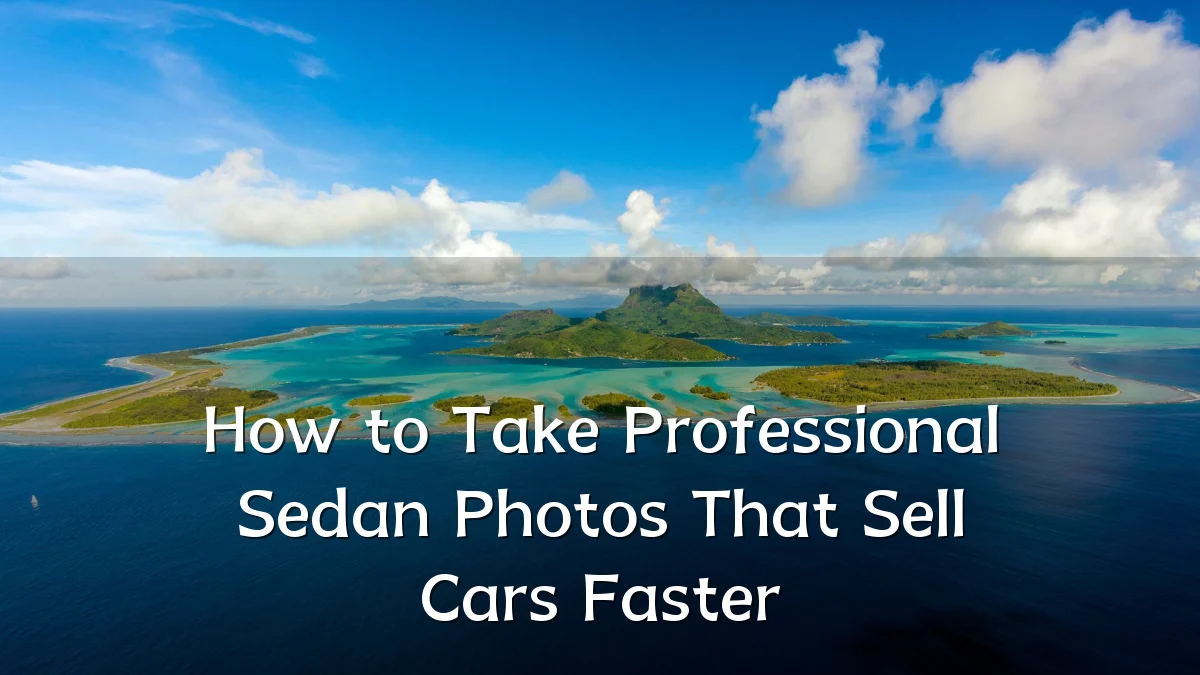 How to Take Professional Sedan Photos That Sell Cars Faster