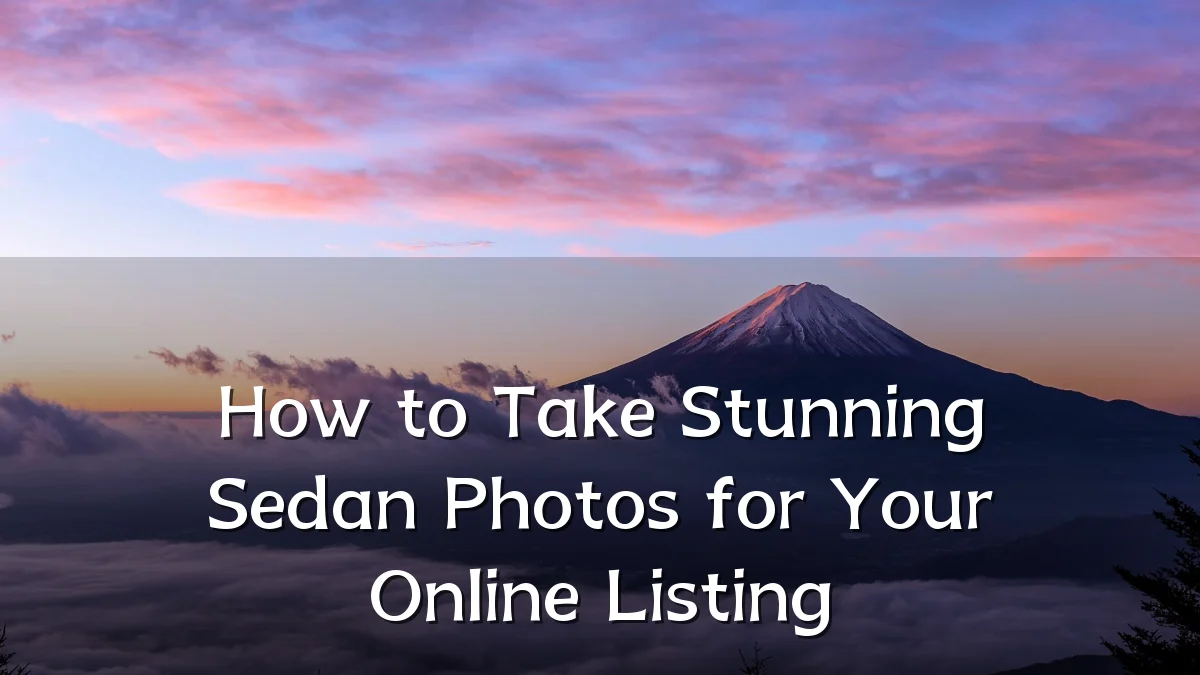How to Take Stunning Sedan Photos for Your Online Listing