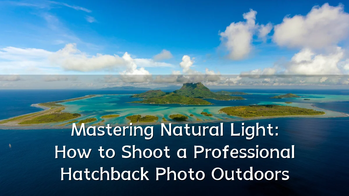 Mastering Natural Light: How to Shoot a Professional Hatchback Photo Outdoors