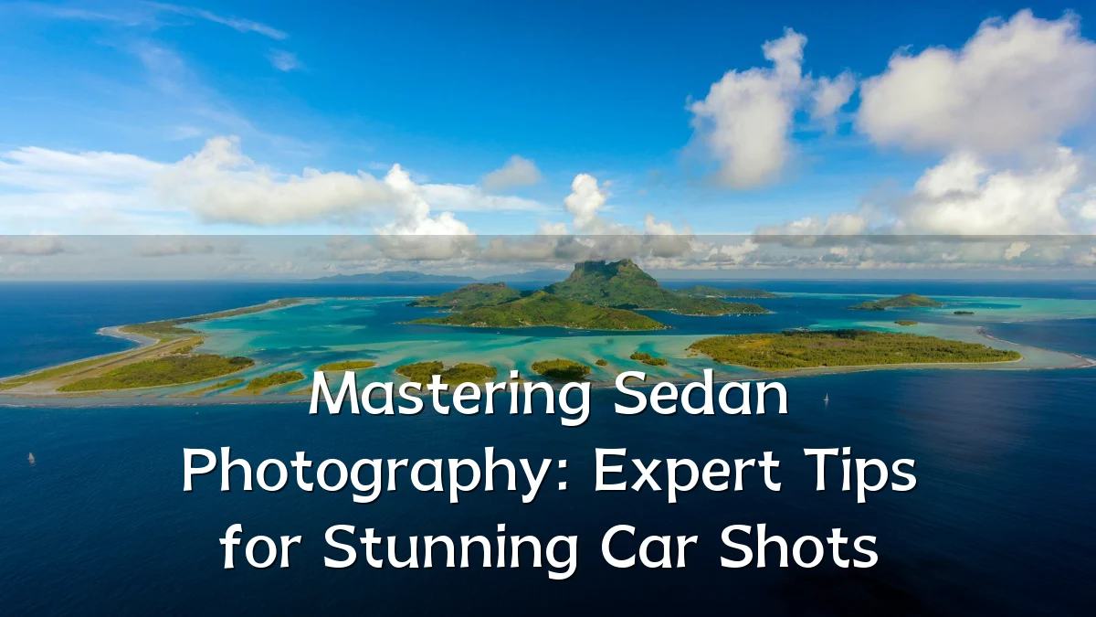 Mastering Sedan Photography: Expert Tips for Stunning Car Shots
