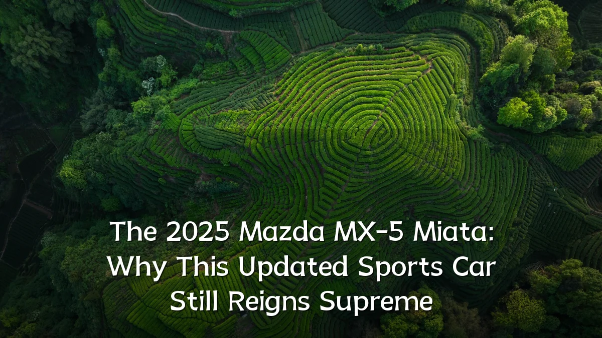 The 2025 Mazda MX-5 Miata: Why This Updated Sports Car Still Reigns Supreme