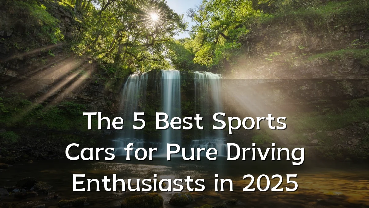 The 5 Best Sports Cars for Pure Driving Enthusiasts in 2025