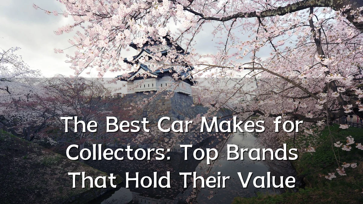 The Best Car Makes for Collectors: Top Brands That Hold Their Value