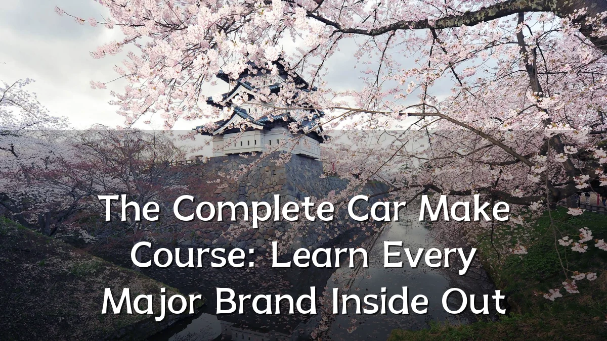 The Complete Car Make Course: Learn Every Major Brand Inside Out