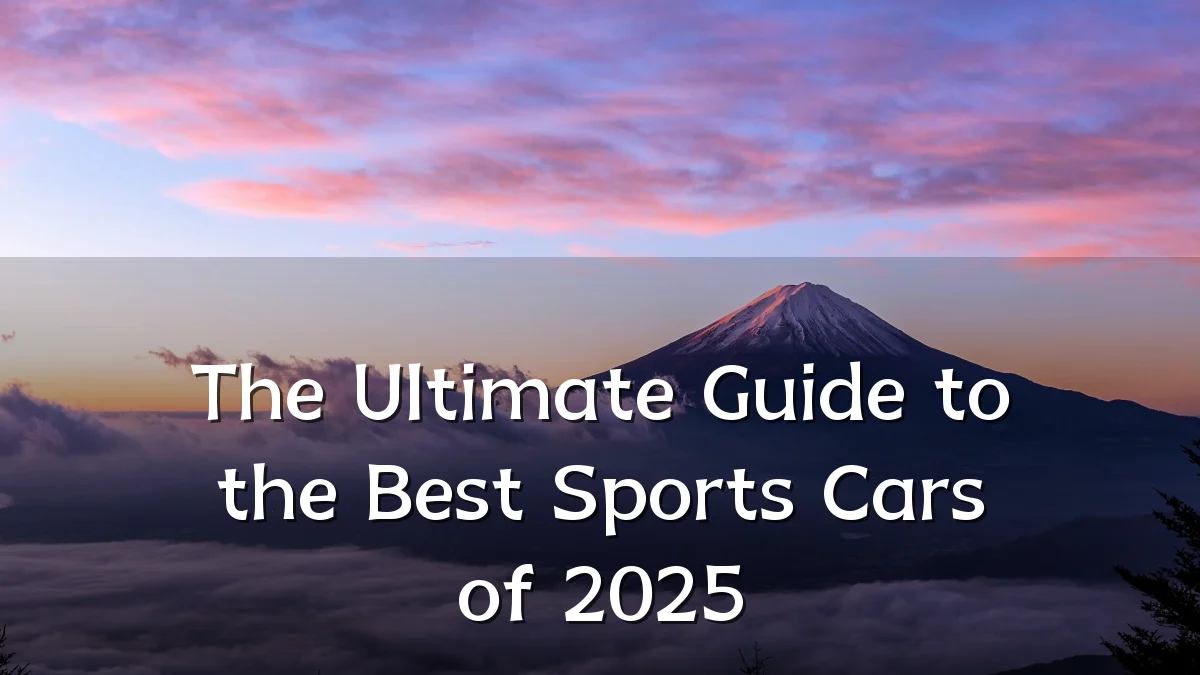 The Ultimate Guide to the Best Sports Cars of 2025