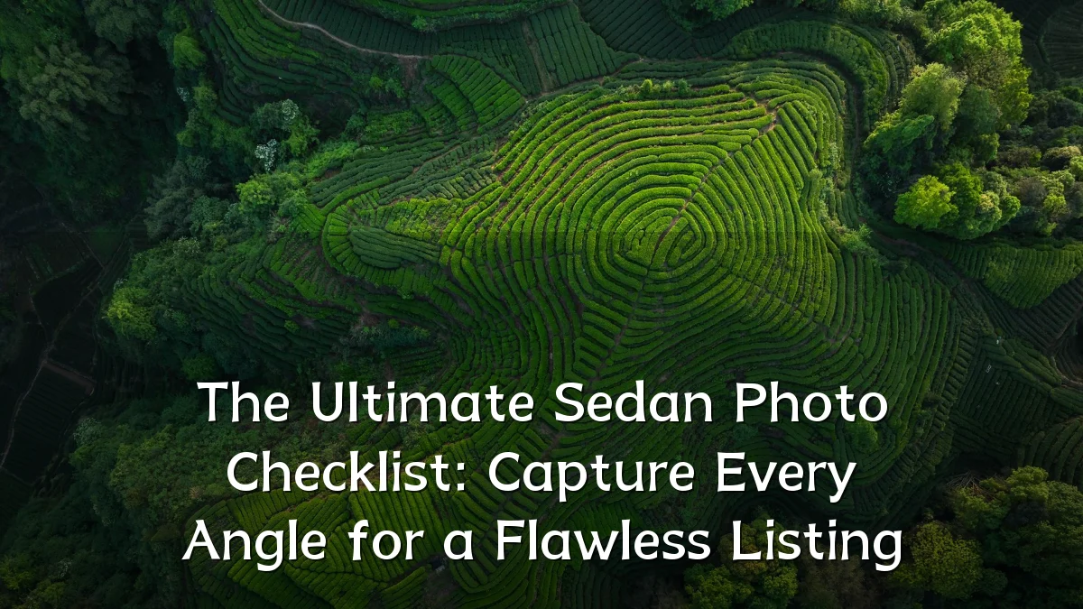 The Ultimate Sedan Photo Checklist: Capture Every Angle for a Flawless Listing