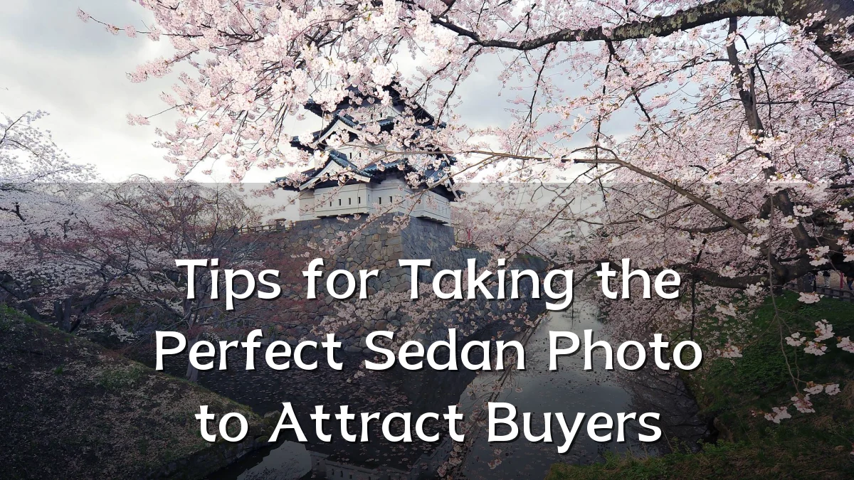 Tips for Taking the Perfect Sedan Photo to Attract Buyers