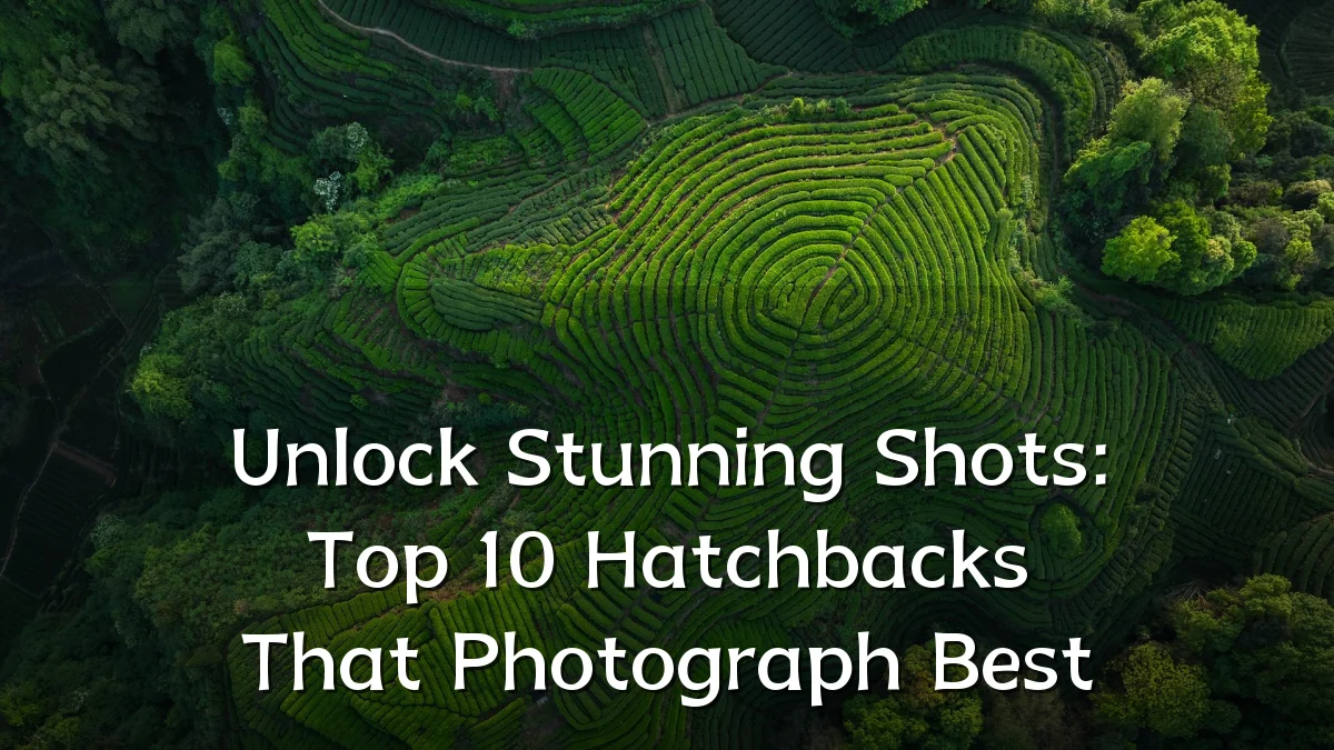 Unlock Stunning Shots: Top 10 Hatchbacks That Photograph Best